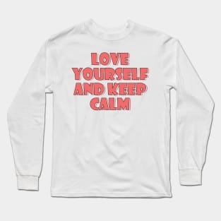 Love yourself and keep calm 4 Long Sleeve T-Shirt